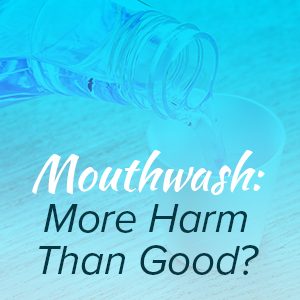 Pineville dentist, Dr. Gauthier at Today's Dental Pineville lets patients know that certain mouthwashes may actually be harmful for your oral health.