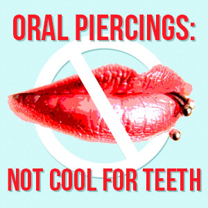Oral Piercings: not cool for teeth