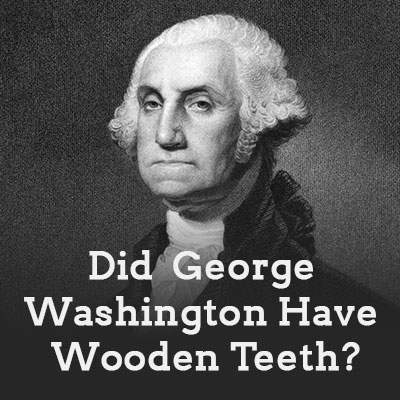 Pineville dentist, Dr. Gauthier at Today's Dental sheds light on the myth of George Washington and his wooden teeth.